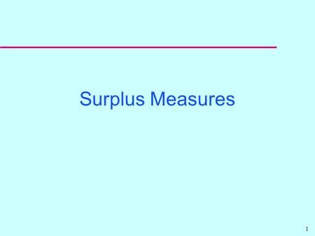1 Surplus Measures 2 An Alternative View of the Demand Curve u An alternative interpretation of the demand curve is that it represents the consumer’s.