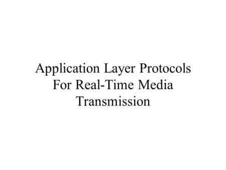 Application Layer Protocols For Real-Time Media Transmission