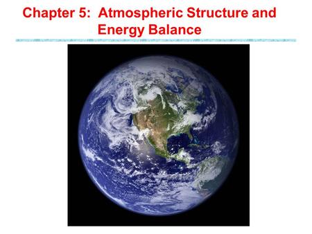Chapter 5: Atmospheric Structure and Energy Balance.