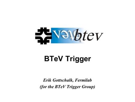 BTeV Trigger Erik Gottschalk, Fermilab (for the BTeV Trigger Group)