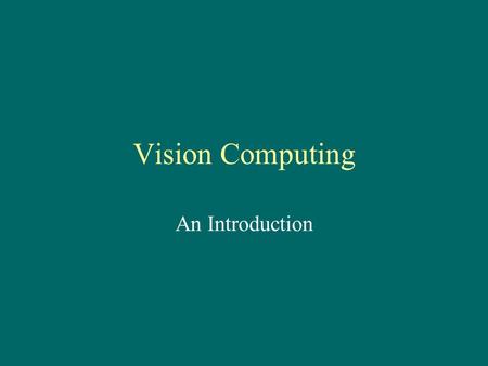 Vision Computing An Introduction. Visual Perception Sight is our most impressive sense. It gives us, without conscious effort, detailed information about.