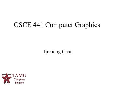1 Jinxiang Chai CSCE 441 Computer Graphics. 2 Midterm Time: 10:10pm-11:20pm, 10/20 Location: HRBB 113.