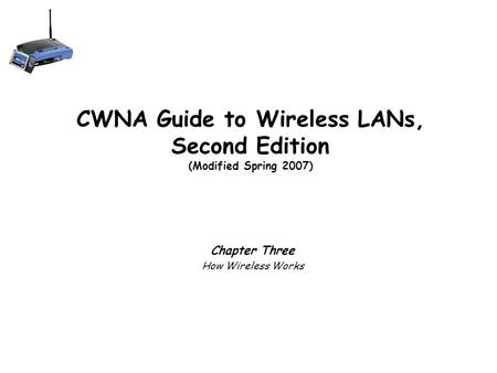 CWNA Guide to Wireless LANs, Second Edition (Modified Spring 2007)