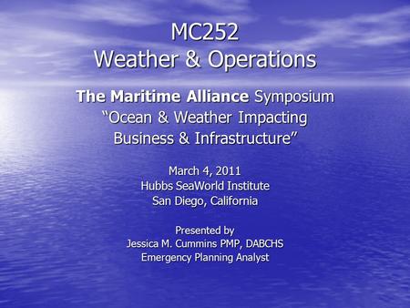 MC252 Weather & Operations The Maritime Alliance Symposium “Ocean & Weather Impacting Business & Infrastructure” March 4, 2011 Hubbs SeaWorld Institute.