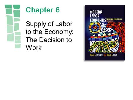 Chapter 6 Supply of Labor to the Economy: The Decision to Work.
