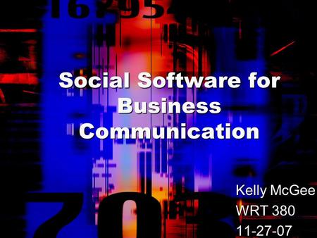 Social Software for Business Communication Kelly McGee WRT 380 11-27-07.
