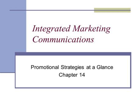 Integrated Marketing Communications Promotional Strategies at a Glance Chapter 14.