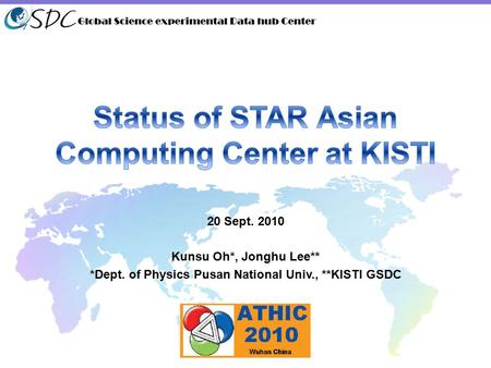 20 Sept. 2010 Kunsu Oh*, Jonghu Lee** *Dept. of Physics Pusan National Univ., **KISTI GSDC.