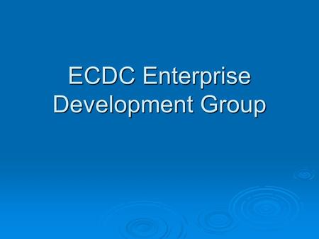 ECDC Enterprise Development Group. Geographic Scope  Serve northern Virginia  SBA Microloan Intermediary for: Fredericksburg, Stafford, Spotsylvania.