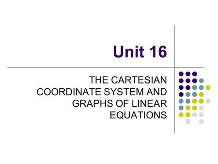 THE CARTESIAN COORDINATE SYSTEM AND GRAPHS OF LINEAR EQUATIONS