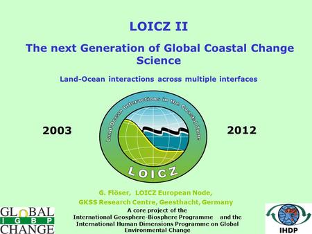 LOICZ II The next Generation of Global Coastal Change Science Land-Ocean interactions across multiple interfaces 20032012 A core project of the International.
