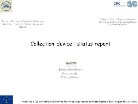 Collection device : status report Semen Mitrofanov Marc Loiselet Thierry Delbar Flerov Laboratory of Nuclear Reactions Joint Institute for Nuclear Research.