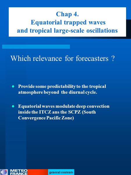 General contents Provide some predictability to the tropical atmosphere beyond the diurnal cycle. Equatorial waves modulate deep convection inside the.