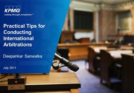 Practical Tips for Conducting International Arbitrations Deepankar Sanwalka July 2011.