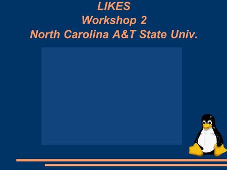 LIKES Workshop 2 North Carolina A&T State Univ.. Shuttle Man.