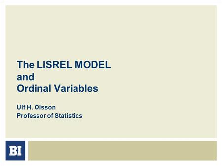The LISREL MODEL and Ordinal Variables Ulf H. Olsson Professor of Statistics.