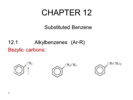 CHAPTER 12 Substituted Benzene 12.1 Alkylbenzenes (Ar-R)