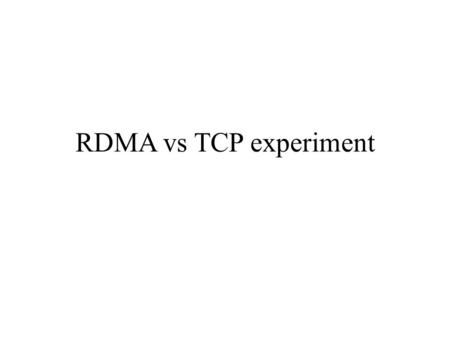 RDMA vs TCP experiment.