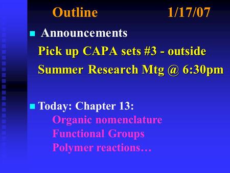 Outline1/17/07 n n Announcements Pick up CAPA sets #3 - outside Pick up CAPA sets #3 - outside Summer Research 6:30pm Summer Research 6:30pm.