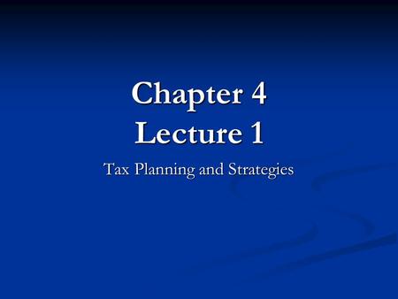 Chapter 4 Lecture 1 Tax Planning and Strategies. Why Understand Taxes? Knowledge of the tax laws can help you: Knowledge of the tax laws can help you: