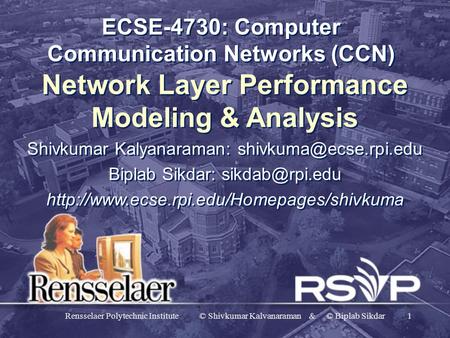 Rensselaer Polytechnic Institute © Shivkumar Kalvanaraman & © Biplab Sikdar1 ECSE-4730: Computer Communication Networks (CCN) Network Layer Performance.