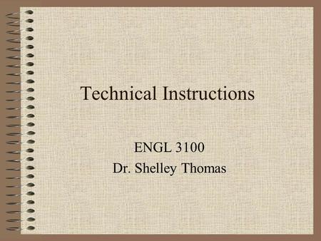 Technical Instructions ENGL 3100 Dr. Shelley Thomas.