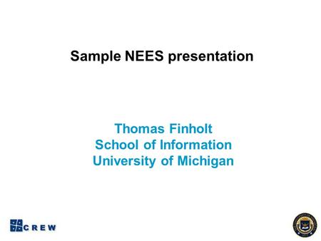 Sample NEES presentation Thomas Finholt School of Information University of Michigan.