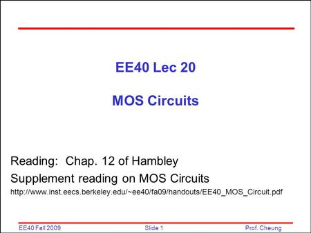 EE40 Lec 20 MOS Circuits Reading: Chap. 12 of Hambley