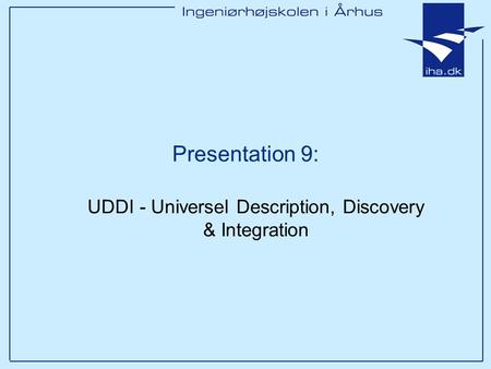 Presentation 9: UDDI - Universel Description, Discovery & Integration.
