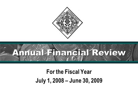 Annual Financial Review For the Fiscal Year July 1, 2008 – June 30, 2009.