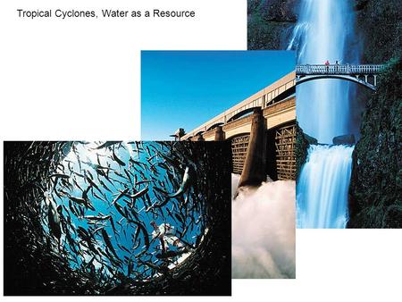 Tropical Cyclones, Water as a Resource. Tropical Cyclones Figure 5.40.