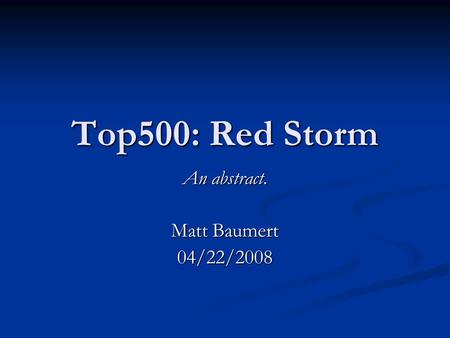 Top500: Red Storm An abstract. Matt Baumert 04/22/2008.