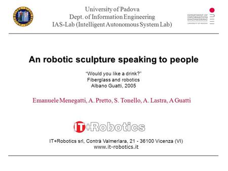 An robotic sculpture speaking to people An robotic sculpture speaking to people “Would you like a drink?” Fiberglass and robotics Albano Guatti, 2005 University.