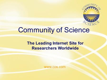 Www.cos.com Community of Science www.cos.com The Leading Internet Site for Researchers Worldwide.