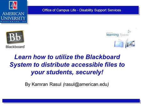 Office of Campus Life - Disability Support Services Learn how to utilize the Blackboard System to distribute accessible files to your students, securely!