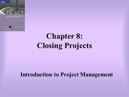 Chapter 8: Closing Projects