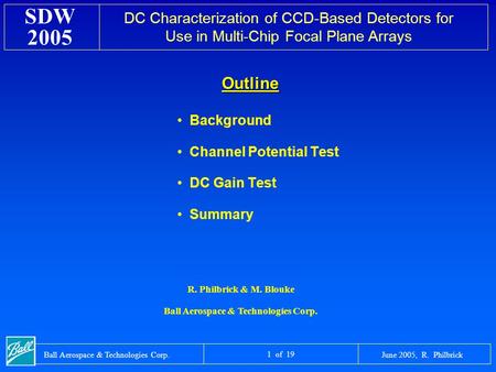 DC Characterization of CCD-Based Detectors for Use in Multi-Chip Focal Plane Arrays SDW 2005 June 2005, R. PhilbrickBall Aerospace & Technologies Corp.
