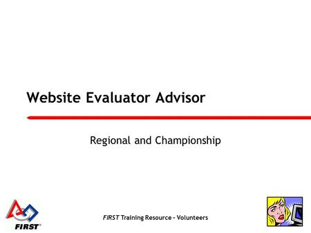FIRST Training Resource – Volunteers Website Evaluator Advisor Regional and Championship.