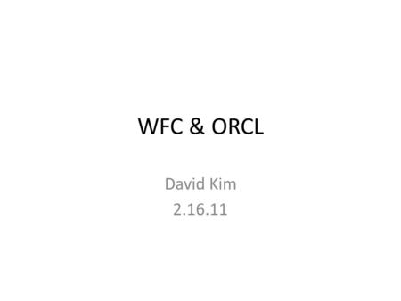 WFC & ORCL David Kim 2.16.11. Data ORCL (Oracle Corporation) – April 16, 1997 – Dec 30, 2010 WFC (Wells Fargo Corporation) – April 9, 1997 – Dec 30, 2010.