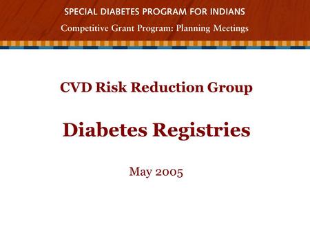 CVD Risk Reduction Group Diabetes Registries May 2005.
