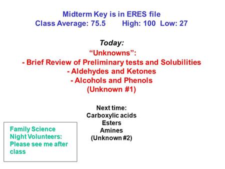 Midterm Key is in ERES file Class Average: 75.5 High: 100 Low: 27 Today: “Unknowns”: - Brief Review of Preliminary tests and Solubilities - Aldehydes and.