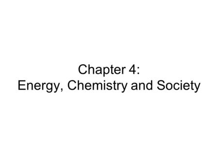 Chapter 4: Energy, Chemistry and Society. Breaking news... Britain aims for CO 2 -limit target dates 18 minutes ago LONDON - Britain proposed setting.