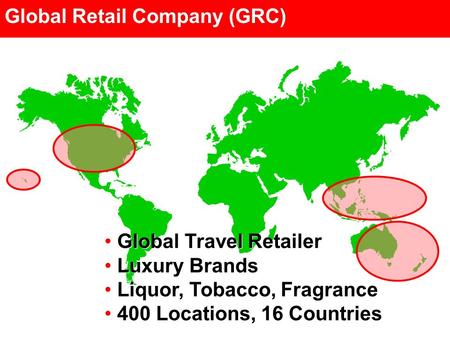 Global Travel Retailer Luxury Brands Liquor, Tobacco, Fragrance 400 Locations, 16 Countries Global Travel Retailer Luxury Brands Liquor, Tobacco, Fragrance.