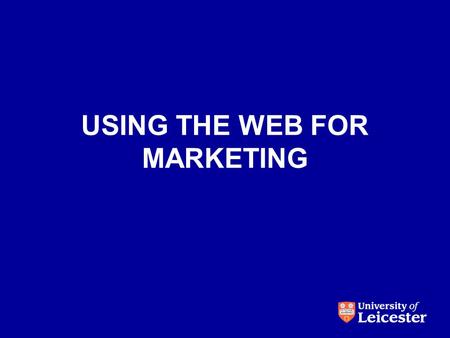 USING THE WEB FOR MARKETING. Why the web is important Know your audience Tasks and links Creating great content Search engine optimisation How the Computer.