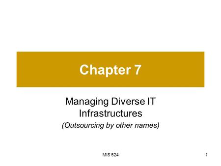 MIS 5241 Chapter 7 Managing Diverse IT Infrastructures (Outsourcing by other names)