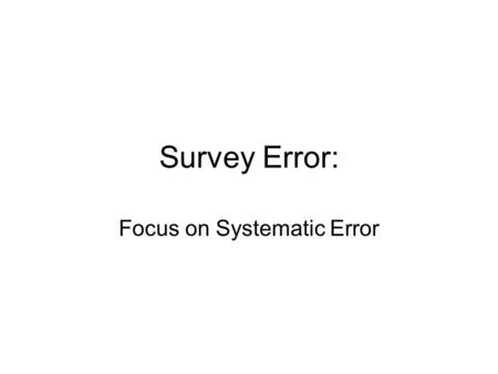 Focus on Systematic Error