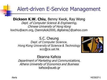 AlertsHICSS37-1 Alert-driven E-Service Management Dickson K.W. Chiu, Benny Kwok, Ray Wong Dept. of Computer Science & Engineering, Chinese University of.