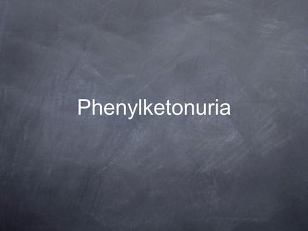 Phenylketonuria.