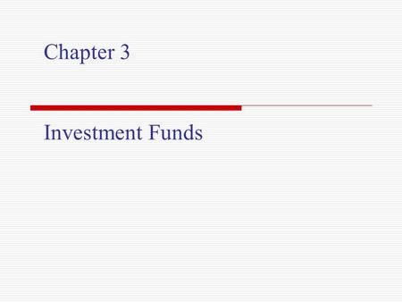 Chapter 3 Investment Funds.  Distinguish between direct and indirect investing.  Define open-end and closed-end investment funds.  State the major.