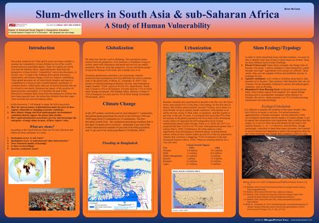 This poster examines how three global macro processes conflate to increase the vulnerability of slum dwellers in two of the world’s poorest and most populated.